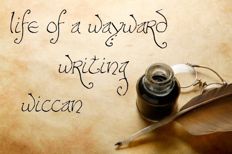 Life of a Wayward Writing Wiccan
